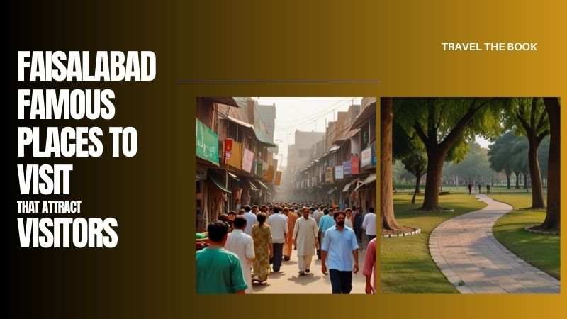 Faisalabad Famous Places to Visit