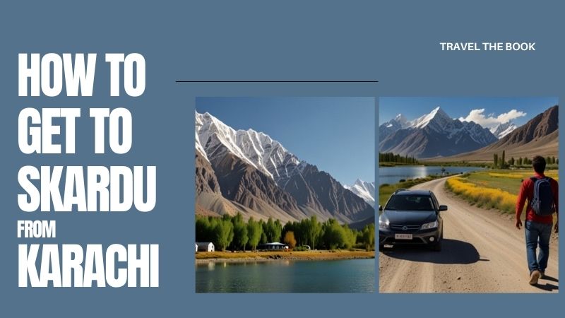 How to Get to Skardu From Karachi