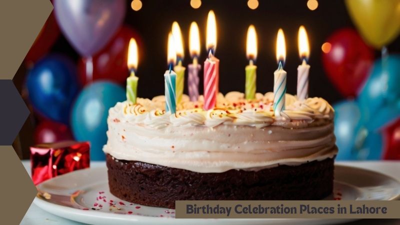 Birthday Celebration Places in Lahore